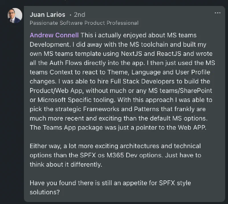 Juan: 'I did away with the Microsoft toolchain and built my own Microsoft Teams template using NextJS and ReactJS and wrote all the auth flows directly into the app.' Juan: 'I did away with the Microsoft toolchain and built my own Microsoft Teams template using NextJS and ReactJS and wrote all the auth flows directly into the app.'