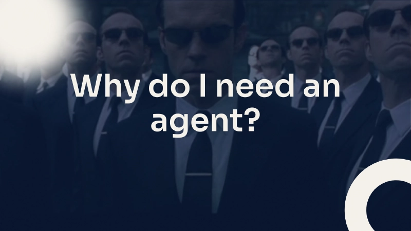 Why Do You Need An agent? Why Do You Need An agent?
