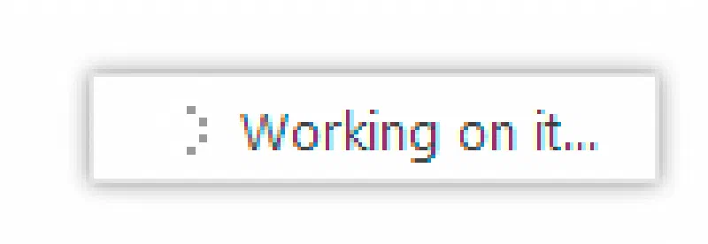 Working on it...