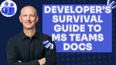 Navigating Microsoft Teams Docs: A Developer Survival Guide