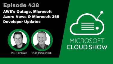Microsoft Cloud Show - Episode 438 - AWS Outage, Microsoft Azure News & Microsoft 365 Developer Updates