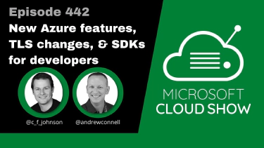 Microsoft Cloud Show - Episode 442 | New Azure Features, TLS Changes & SDKs for Developers