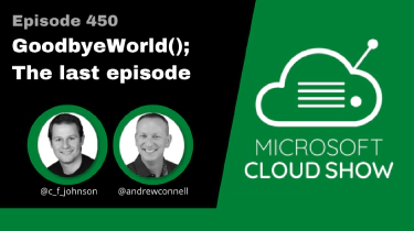 Microsoft Cloud Show - 450 | GoodbyeWorld(); Our last podcast episode