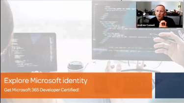 Webinar Get Microsoft 365 Developer Certified Explore Microsoft Identity (webinar recording)