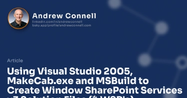 Using Visual Studio 2005, MakeCab.exe and MSBuild to Create Window SharePoint Services v3 Solution Files (*.WSP's)