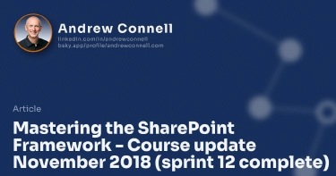 Mastering the SharePoint Framework - Course update November 2018 (sprint 12 complete)