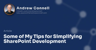 Some of My Tips for Simplifying SharePoint Development