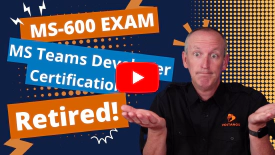 Microsoft Retired the MS-600 Exam & Teams Developer Cert! 😱