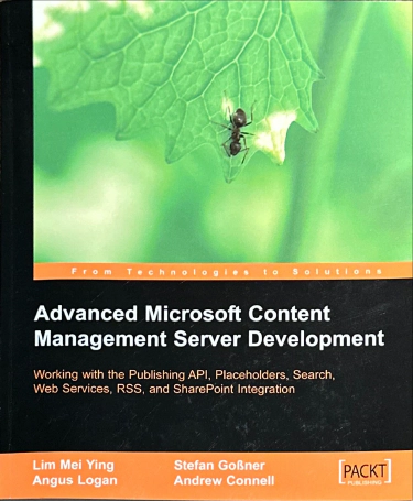Advanced Microsoft Content Management Server MCMS: Working with the Publishing API, Placeholders, Search, Web Services, RSS, and Sharepoint Integration
