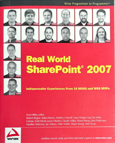 Real World SharePoint 2007: Indispensable Experiences From 16 MOSS and WSS MVPs