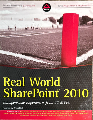 Real World SharePoint 2010: Indispensable Experiences From 16 MOSS and WSS MVPs